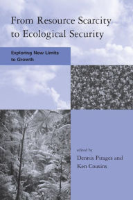 Title: From Resource Scarcity to Ecological Security: Exploring New Limits to Growth / Edition 1, Author: Dennis Pirages
