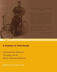 Title: A Hammer in Their Hands: A Documentary History of Technology and the African-American Experience, Author: Carroll Pursell