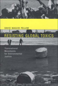 Title: Resisting Global Toxics: Transnational Movements for Environmental Justice / Edition 1, Author: David Naguib Pellow