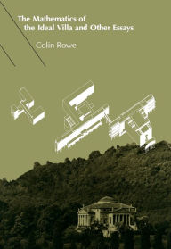 Title: The Mathematics of the Ideal Villa and Other Essays / Edition 1, Author: Colin Rowe