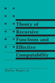 Title: Theory of Recursive Functions and Effective Computability / Edition 1, Author: Hartley Rogers