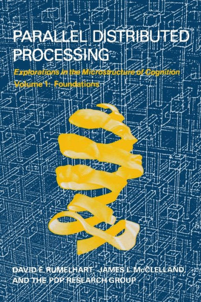 Parallel Distributed Processing, Volume 1: Explorations in the Microstructure of Cognition: Foundations / Edition 1