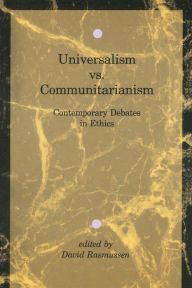 Title: Universalism vs. Communitarianism: Contemporary Debates in Ethics / Edition 1, Author: David Rasmussen