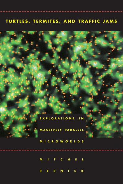 Turtles, Termites, and Traffic Jams: Explorations in Massively Parallel Microworlds / Edition 1