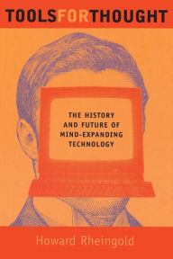 Title: Tools for Thought: The History and Future of Mind-Expanding Technology, Author: Howard Rheingold