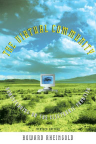 Title: The Virtual Community, revised edition: Homesteading on the Electronic Frontier / Edition 2, Author: Howard Rheingold