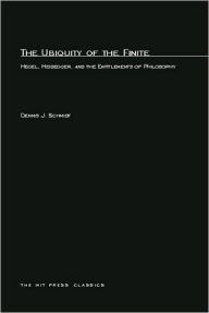 Title: The Ubiquity of the Finite: Hegel, Heidegger, and the Entitlements of Philosophy, Author: Dennis J. Schmidt