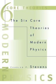 Title: The Six Core Theories of Modern Physics, Author: Charles F. Stevens