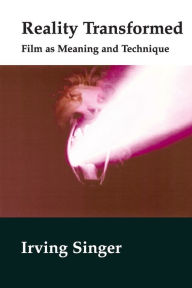 Title: Reality Transformed: Film and Meaning and Technique, Author: Irving Singer
