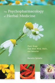 Title: The Psychopharmacology of Herbal Medicine: Plant Drugs That Alter Mind, Brain, and Behavior, Author: Marcello Spinella