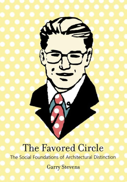The Favored Circle: The Social Foundations of Architectural Distinction / Edition 1