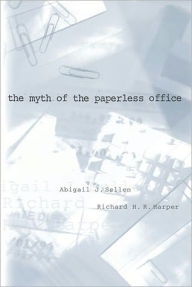 Title: The Myth of the Paperless Office, Author: Abigail J. Sellen