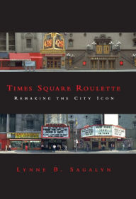 Title: Times Square Roulette: Remaking the City Icon, Author: Lynne B. Sagalyn