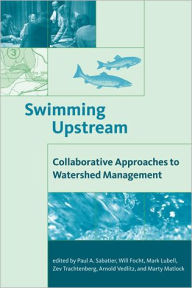 Title: Swimming Upstream: Collaborative Approaches to Watershed Management / Edition 1, Author: Paul A. Sabatier