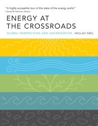 Title: Energy at the Crossroads: Global Perspectives and Uncertainties / Edition 1, Author: Vaclav Smil