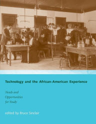 Title: Technology and the African-American Experience: Needs and Opportunities for Study, Author: Bruce Sinclair