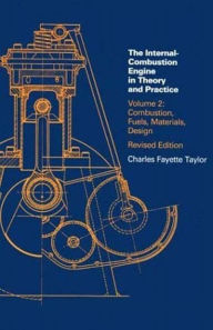 Title: Internal Combustion Engine in Theory and Practice, second edition, revised, Volume 2: Combustion, Fuels, Materials, Design / Edition 2, Author: Charles Fayette Taylor