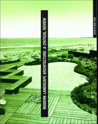 Title: Modern Landscape Architecture: A Critical Review / Edition 1, Author: Marc Treib