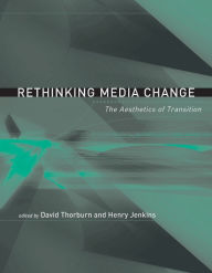 Title: Rethinking Media Change: The Aesthetics of Transition / Edition 1, Author: David Thorburn