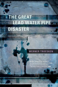 Title: The Great Lead Water Pipe Disaster, Author: Werner Troesken