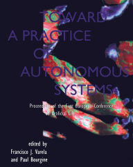 Title: Toward a Practice of Autonomous Systems: Proceedings of the First European Conference on Artificial Life, Author: Francisco J. Varela