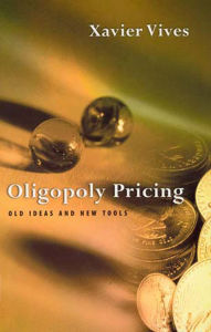 Title: Oligopoly Pricing: Old Ideas and New Tools / Edition 1, Author: Xavier Vives