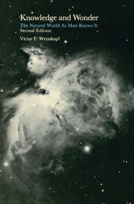 Title: Knowledge and Wonder, second edition: The Natural World as Man Knows It, Author: Victor F. Weisskopf