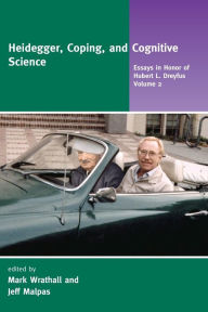 Title: Heidegger, Coping, and Cognitive Science, Volume 2: Essays in Honor of Hubert L. Dreyfus, Author: Mark Wrathall