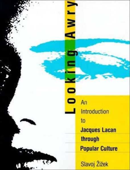 Looking Awry: An Introduction to Jacques Lacan through Popular Culture / Edition 1