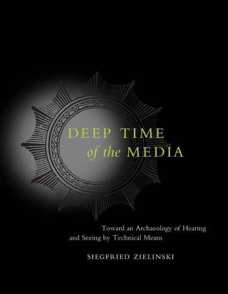 Deep Time of the Media: Toward an Archaeology of Hearing and Seeing by Technical Means