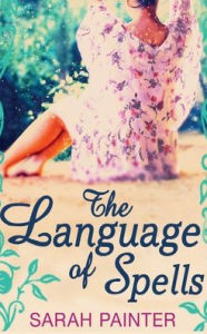 Title: The Language of Spells, Author: Sarah Painter
