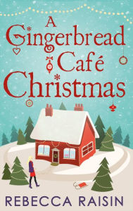 Title: A Gingerbread Cafe Christmas: Christmas at the Gingerbread Cafï¿½ / Chocolate Dreams at the Gingerbread Cafe / Christmas Wedding at the Gingerbread Cafï¿½, Author: Rebecca Raisin