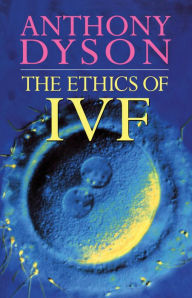 Title: Ethics Of In Vitro Fertilisation, Author: Tony Dyson