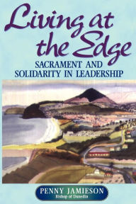 Title: Living at the Edge: Sacrament and Solidarity in Leadership, Author: Penny Jamieson