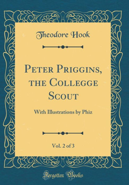 Peter Priggins, the Collegge Scout, Vol. 2 of 3: With Illustrations by Phiz (Classic Reprint)