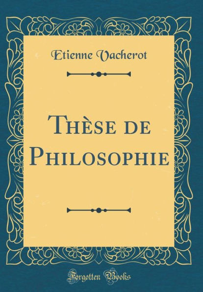 Thèse de Philosophie (Classic Reprint)