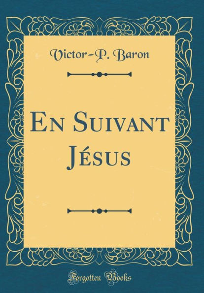 En Suivant Jésus (Classic Reprint)