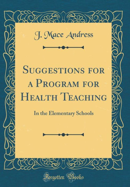 Suggestions for a Program for Health Teaching: In the Elementary Schools (Classic Reprint)