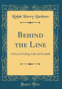 Behind the Line: A Story of College Life and Football (Classic Reprint)