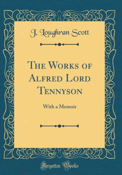 The Works of Alfred Lord Tennyson: With a Memoir (Classic Reprint)