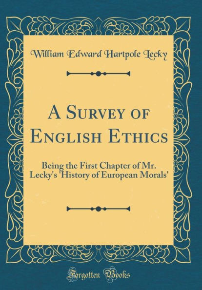 A Survey of English Ethics: Being the First Chapter of Mr. Lecky's 'History of European Morals' (Classic Reprint)