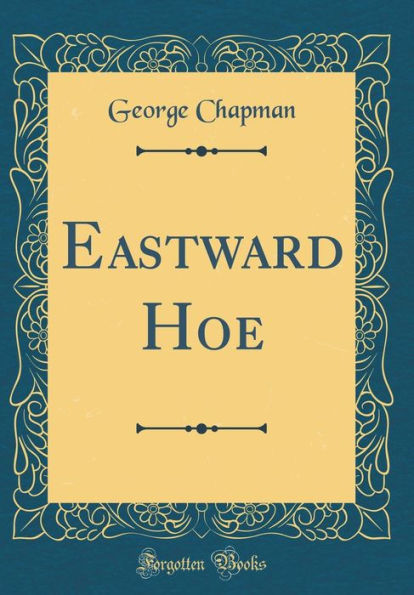 Eastward Hoe (Classic Reprint)