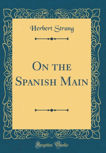 On the Spanish Main (Classic Reprint)