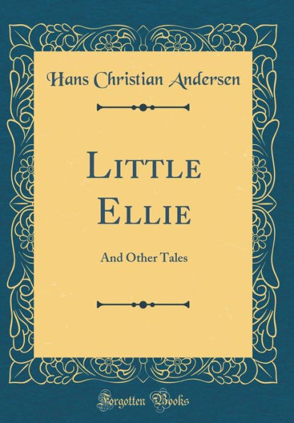 Little Ellie: And Other Tales (Classic Reprint)