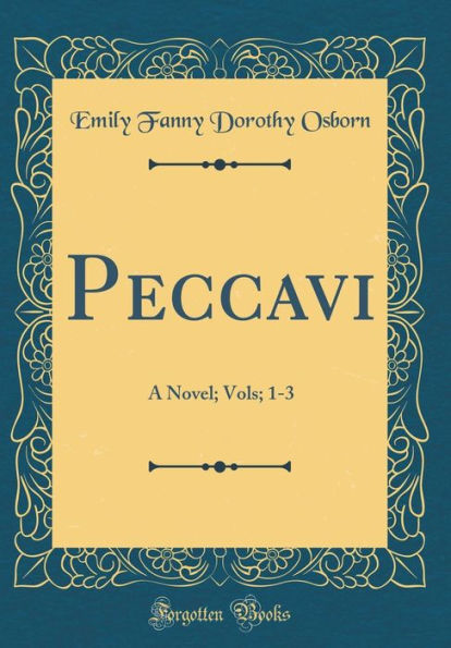 Peccavi: A Novel; Vols; 1-3 (Classic Reprint)