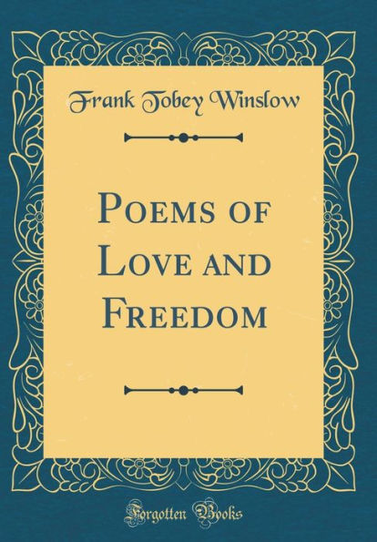 Poems of Love and Freedom (Classic Reprint)