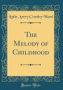 The Melody of Childhood (Classic Reprint)