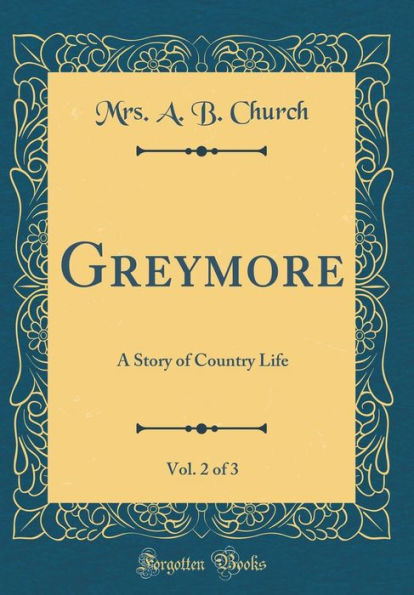 Greymore, Vol. 2 of 3: A Story of Country Life (Classic Reprint)