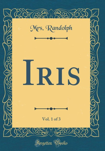 Iris, Vol. 1 of 3 (Classic Reprint)