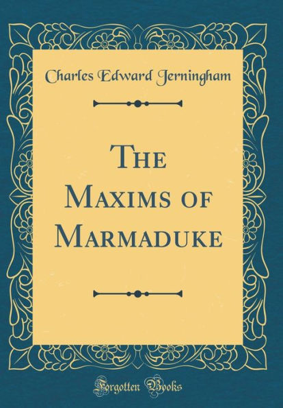 The Maxims of Marmaduke (Classic Reprint)